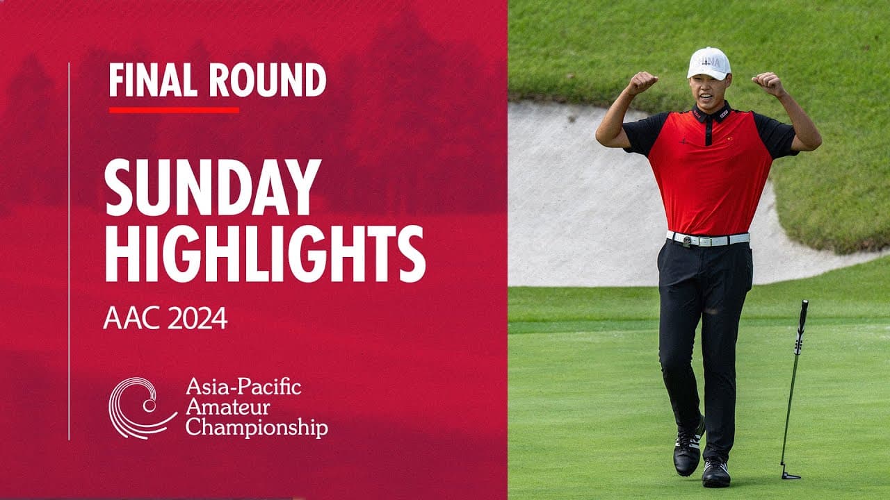 Final Round Highlights | Asia-Pacific Amateur Championships