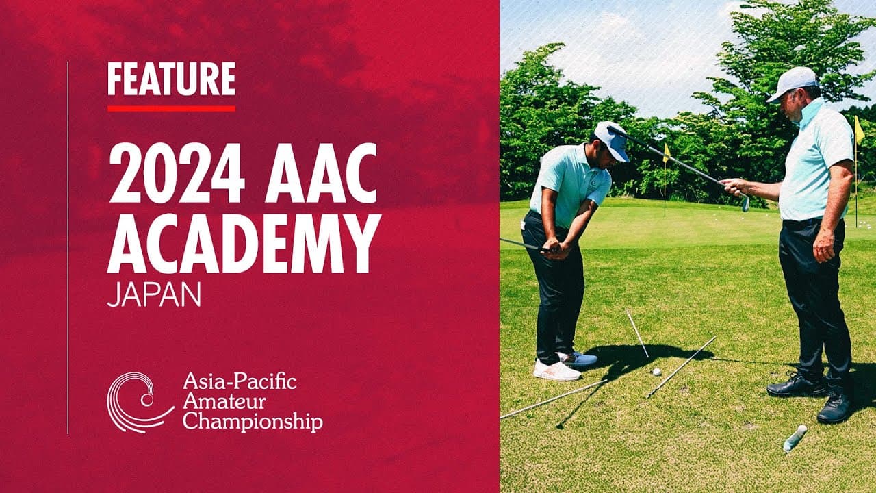 Growing the Game in Asia-Pacific | AAC Academy | 2024 Asia-Pacific Amateur Championship