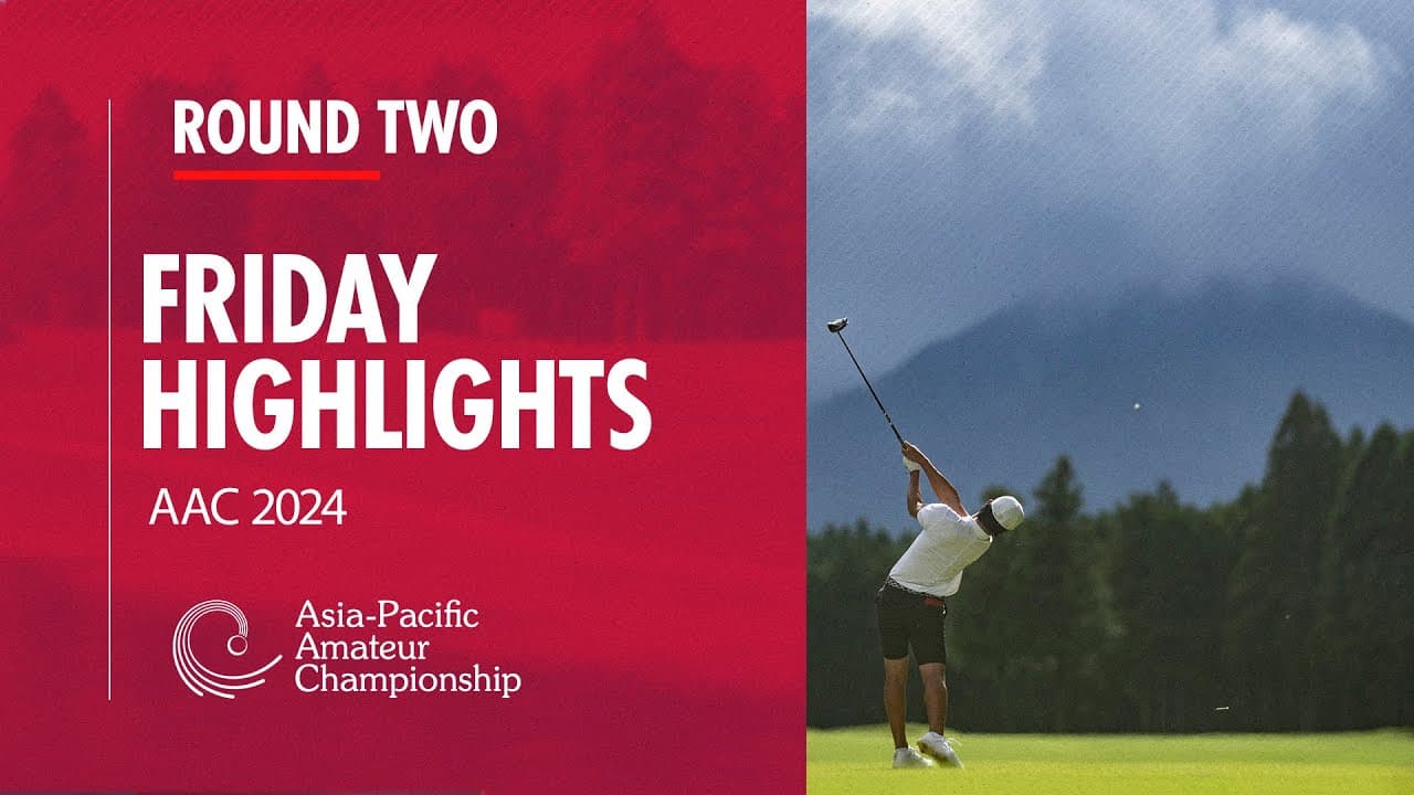 Round Two, Friday Highlights | 2024 Asia-Pacific Amateur Championship